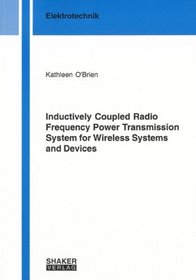 Inductively Coupled Radio Frequency Power Transmission System for Wireless Systems and Devices (Berichte Aus Der Electrotechnik)