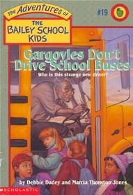 Gargoyles Don't Drive School Buses (Bailey School Kids, Bk 19)