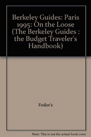 Berkeley Guides: Paris 1995: On the Loose (The Berkeley Guides : the Budget Traveler's Handbook)