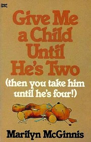 Give Me a Child Until He's Two (then you take him until he's four!)