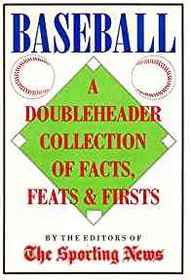 Baseball: A Doubleheader Collection of Facts, Feats & Firsts