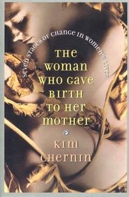 The Woman Who Gave Birth to Her Mother: Seven Stages of Change in Women's Lives