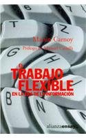 El trabajo flexible en la era de la informacion / The flexible working in the information age (Alianza Ensayo) (Spanish Edition)