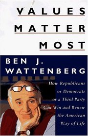 Values Matter Most: How Republicans, or Democrats, or a Third Party Can Win and Renew the American Way of Life