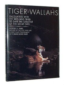 Tiger-Wallahs: Encounters With the Men Who Tried to Save the Greatest of the Great Cats
