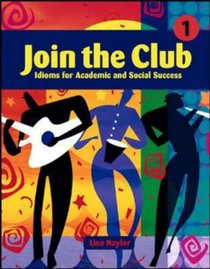 Join the Club: Idiom for Academic and Social Success, Bk 1