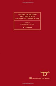 Dynamic Modelling and Control of National Economies, 1986: Proceedings of the 5th Ifac/Ifors Conference Budapest, Hungary, 17-20 June 1986 (I F a C Symposia Series)