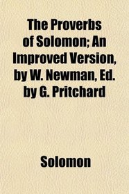 The Proverbs of Solomon; An Improved Version, by W. Newman, Ed. by G. Pritchard
