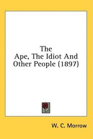 The Ape, The Idiot And Other People (1897)