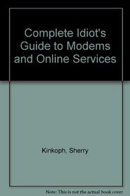 Complete Idiots Guide to Modems and Online Services
