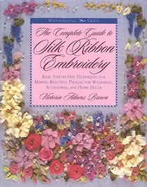 The Complete Guide to Silk Ribbon Embroidery