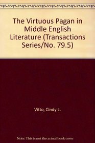 The Virtuous Pagan in Middle English Literature (Transactions Series/No. 79.5)