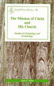 The mission of Christ and His Church: Studies on Christology and ecclesiology (Good news studies)