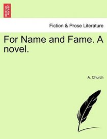 For Name and Fame. A novel.