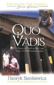 Quo Vadis: A Story of Faith in the Last Days of the Roman Empire (Focus on the Family Great Stories)