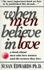 When Men Believe in Love: A Book for Men Who Love Women  the Women They Love