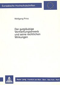 Der gutglaubige Vormerkungserwerb und seine rechtlichen Wirkungen (European university studies. Series II, Law) (German Edition)
