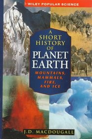 A Short History of Planet Earth: Mountains, Mammals, Fire, and Ice (Wiley Popular Science)