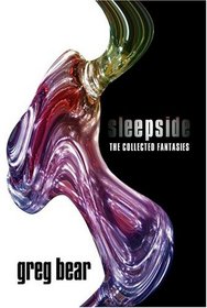 Sleepside: The Collected Fantasies of Greg Bear