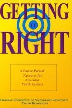 Getting It Right: A Power-packed Resource for Adventist Youth Leaders
