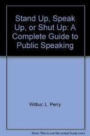 Stand Up, Speak Up, or Shut Up: A Complete Guide to Public Speaking