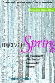 Forcing the Spring, Revised and Updated Edition : The Transformation of the American Environmental Movement