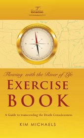 Flowing with the River of Life Exercise Book. a Guide to Transcending the Death Consciousness
