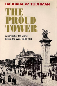 The Proud Tower. A Portrait of the World Before the War. 1890-1914.