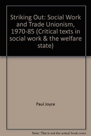 Striking Out: Social Work and Trade Unionism, 1970-85 (Critical texts in social work & the welfare state)