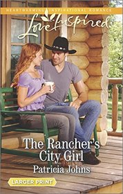The Rancher's City Girl (Love Inspired, No 900) (Larger Print)