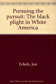 Pursuing the pursuit: The Black plight in white America (An Exposition-university book)
