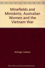 Minefields and Miniskirts: Australian Women and the Vietnam War