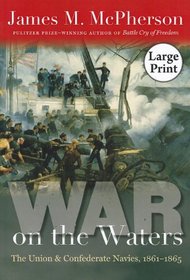 War on the Waters: The Union and Confederate Navies, 1861-1865, Large Print (Littlefield History of the Civil War Era)