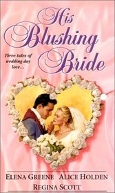 His Blushing Bride: The Wedding Wager / A Picture Perfect Romance / The June Conspiracy