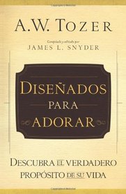 Diseñado para adorar: Descubra el verdadero propósito de su vida (Spanish Edition)