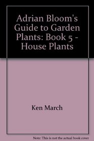 Adrian Bloom's Guide to Garden Plants - Book 5 House Plants
