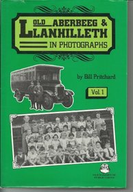 Old Aberbeeg and Llanhilleth in Photographs: Vol 1