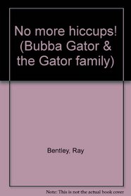 No More Hiccups! (Bubba Gator and the Gator Family)