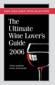 The Ultimate Wine Lover's Guide 2006: Over 1000 Great Wine Selections (Ultimate Wine Lover's Guide)