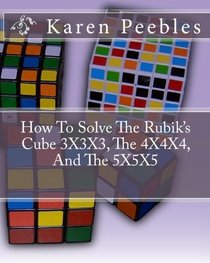 How To Solve The Rubik's Cube 3X3X3, The 4X4X4, And The 5X5X5