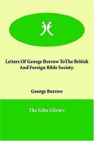 Letters Of George Borrow ToThe British And Foreign Bible Society.