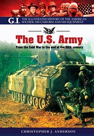 The US Army: From the Cold War to the end of the 20th Century (GI Series)