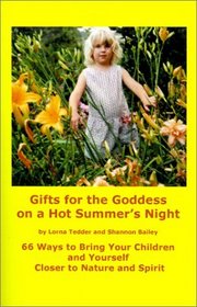 Gifts for the Goddess on a Hot Summer's Night: 66 Ways to Bring Your Children and Yourself Closer to Nature and Spirit (Gifts for the Goddess #1)