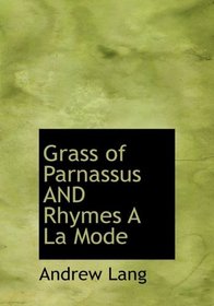 Grass of Parnassus AND Rhymes A La Mode (Large Print Edition)