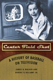 Center Field Shot: A History of Baseball on Television