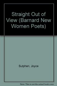 Straight Out of View (Barnard New Women Poets Series)
