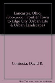 Lancaster, Ohio, 1800-2000: Frontier Town to Edge City (Urban Life and Urban Landscape Series)