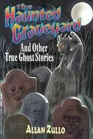 The Haunted Graveyard and Other True Ghost Stories