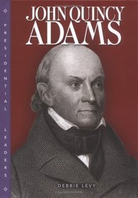 John Quincy Adams (Presidential Leaders)