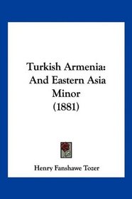Turkish Armenia: And Eastern Asia Minor (1881)